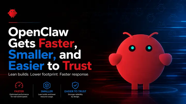 How OpenClaw Got 5x Faster and 60% Smaller Without Losing Features