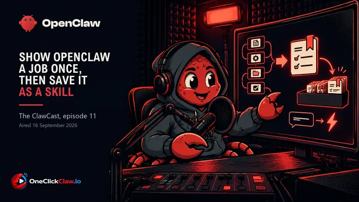ClawCast 11: show OpenClaw a job once, then save it as a skill